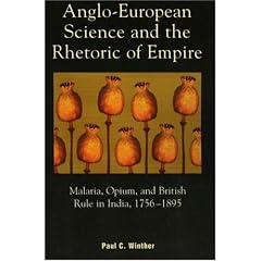 Anglo-European Science and the Rhetoric of Empire: Malaria, Opium, and British Rule in India, 1756D1895
