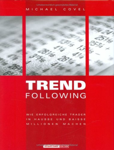Trend Following. Wie erfolgreiche Trader in Hausse und Baisse Millionen machen