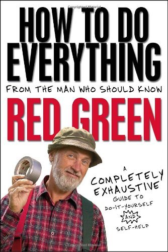 how to do everything from the man who should know red green