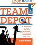 Team Depot: A Warehouse of Over 585 Tools to Reassess, Rejuvenate, and Rehabilitate Your Team