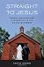 Straight to Jesus: Sexual and Christian Conversions in the Ex-Gay Movement