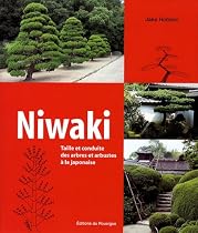 Niwaki : Taille et conduite des arbres et arbustes &agrave; la japonaise