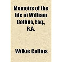 Memoirs of the Life of William Collins, Esq., R. A. (Volume 1); With Selections from His Journals and Correspondene