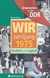 Aufgewachsen in der DDR - Wir vom Jahrgang 1975 - Kindheit und Jugend - Michael Schulz