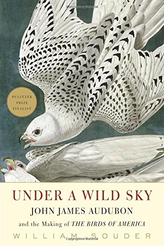 under a wild sky john james audubon and the making of the birds of america