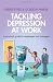 Tackling Depression at Work: A Practical Guide for Employees and Managers
