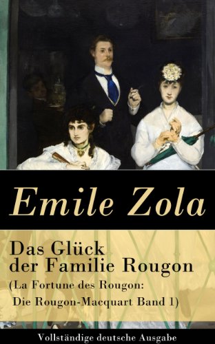 Das Glück der Familie Rougon (La Fortune des Rougon: Die Rougon-Macquart Band 1) - Vollständige deutsche Ausgabe (German Edition)