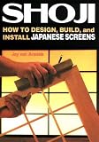 Shoji: How to Design, Build, and Install Japanese Screens
