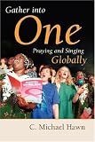 Gather Into One: Praying and Singing Globally (Calvin Institute of Christian Worship Liturgical Studies Series)