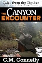 The Canyon Encounter: The Adventures of a Crazy, Self Taught Woodsman (Tales from the Timber Book 1) The Canyon Encounter: The Adventures of a Crazy, Self Taught Woodsman (Tales from the Timber Book 1)