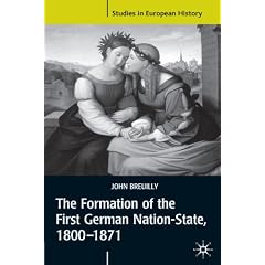 The Formation of the First German Nation-State, 1800-1871 (Studies in European History)