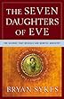 The Seven Daughters of Eve: The Science That Reveals Our Genetic Ancestry Bryan Sykes W. W. Norton & Company The Seven Daughters of Eve: The Science That Reveals Our Genetic Ancestry