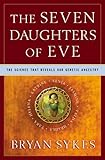 The Seven Daughters of Eve: The Science That Reveals Our Genetic Ancestry