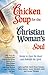 Chicken Soup for the Christian Woman's Soul Stories to Open the Heart and Rekindle the Spirit by Jack Canfield