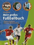 Mein gro&szlig;es Fu&szlig;ballbuch: Regeln, Technik, Stars, ber&uuml;hmte Teams und Meisterschaften - Clive Gifford