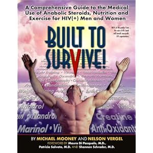 Built to Survive: A Comprehensive Guide to the Medical Use of Anabolic Therapies, Nutrition and Exercise for HIV+ Men and Women