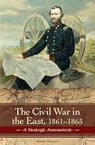 Civil War In The East 1861-1865: A Strategic Assessment