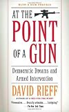 At the Point of a Gun: Democratic Dreams and Armed Intervention