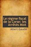 Le régime fiscal de la Corse: les Arrêtés Miot