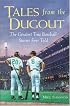 Tales from the Dugout : The Greatest True Baseball Stories Ever Told
