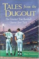 Tales from the Dugout : The Greatest True Baseball Stories Ever Told