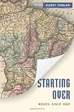 Starting Over: Brazil Since 1985 (A Brookings Latin America Initiative)