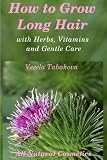 How to Grow Long Hair with Herbs, Vitamins and Gentle Care (All Natural Cosmetics)