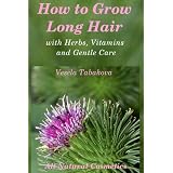 How to Grow Long Hair with Herbs, Vitamins and Gentle Care (All Natural Cosmetics)
