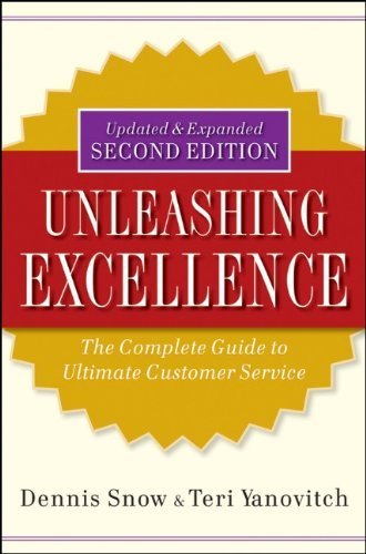 Unleashing Excellence: The Complete Guide to Ultimate Customer Service by Dennis Snow (2009-11-16)