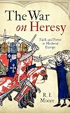 The War On Heresy: Faith and Power in Medieval Europe