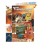 Paper Transformed: A Handbook of Surface-Design Recipes and Creative Paper Projects by Julia Andrus