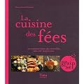 La cuisine des f�es : Ou comment faire des merveilles sans �tre magicienne