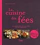 La cuisine des f�es : Ou comment faire des merveilles sans �tre magicienne