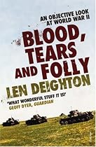 Blood, Tears and Folly: An Objective Look at World War II