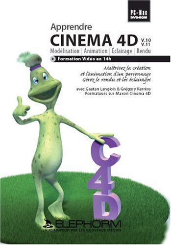 Apprendre Cinema 4D - Modelisation, Animation et Eclairage (Gaetan Langlois, Gregory Kerriou)