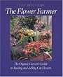 The Flower Farmer: An Organic Grower's Guide to Raising and Selling Cut Flowers (Gardener's Supply Books)