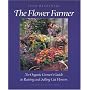 The Flower Farmer: Organic Grower's Guide to Raising and Selling Cut Flowers (Gardener's Supply Books)