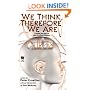 We Think, Therefore We Are