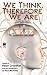 We Think, Therefore We Are