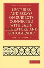 Lectures and Essays on Subjects Connected with Latin Literature and Scholarship (Cambridge Library Collection - Classics)