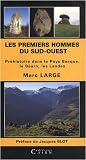Les premiers hommes du Sud-Ouest : Pr�histoire dans le Pays Basque, le B�arn, les Landes