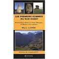 Les premiers hommes du Sud-Ouest : Pr�histoire dans le Pays Basque, le B�arn, les Landes