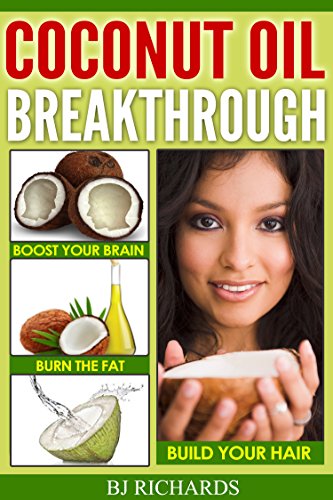 Coconut Oil Breakthrough: Boost Your Brain, Burn The Fat, Build Your Hair