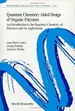 Quantum Chemistry Aided Design of Organic Polymers: An Introduction to the Quantum Chemistry of Polymers and Its Applications (World Scientific Lecture and Course Notes in Chemistry)