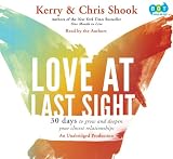Love At Last Sight - 30 Days To Grow and Deepen Your Closest Relationships (Unabridged Audio CDs)