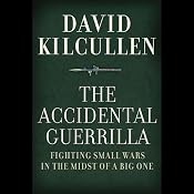 The Accidental Guerrilla: Fighting Small Wars in the Midst of a Big One | [David Kilcullen]