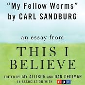 My Fellow Worms: A 'This I Believe' Essay | [Carl Sandburg]