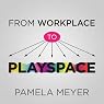 From Workplace to Playspace: Innovating, Learning and Changing through Dynamic Engagement
