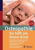 Osteopathie: So hilft sie Ihrem Kind - Christoph Newiger, Birgit Beinborn