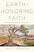 Earth-honoring Faith: Religious Ethics in a New Key Earth-honoring Faith: Religious Ethics in a New Key
